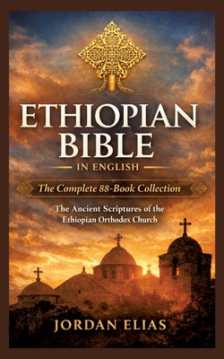 Cover Image for Ethiopian Bible in English: The Complete 88-BookCollection: The Ancient Scriptures of the Ethiopian Orthodox Church -- Jordan Elias, Paperback