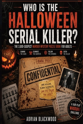 Cover Image for Who Is The Halloween Serial Killer?: The 3,000-Suspect Murder Mystery Puzzle Book for Adults - A Dark Whodunit Detective Challenge Featuring Disturbin -- Adrian Blackwood, Paperback