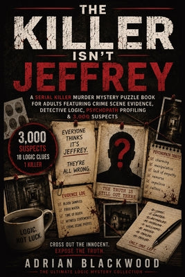 Cover Image for The Killer Isn't Jeffrey: A Serial Killer Murder Mystery Puzzle Book for Adults Featuring Crime Scene Evidence, Detective Logic, Psychopath Profiling -- Adrian Lockwood, Paperback