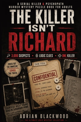 Cover Image for The Killer Isn't Richard: A Serial Killer & Psychopath Murder Mystery Puzzle Book for Adults with 3,000 Suspects, Crime Scene Evidence, Criminal Profi -- Adrian Blackwood, Paperback
