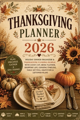 Cover Image for Thanksgiving Planner 2026: Holiday Dinner Organizer & Thanksgiving Planning Journal with Guest List, Menu Planner, Shopping List, Cooking Timeline, Ta -- Inge Baum, Paperback