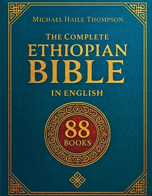 Cover Image for The Complete ETHIOPIAN BIBLE in English: Groundbreaking Translation and Critical Commentary Including Apocrypha, Enoch, Jubilees, and Other Rare Texts -- Michael Haile Thompson, Paperback