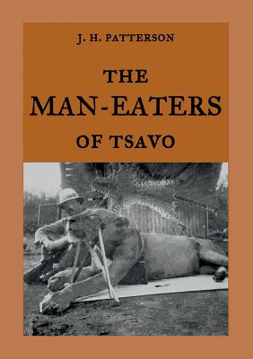 Cover Image for The Man-Eaters of Tsavo: The true story of the man-eating lions "The Ghost and the Darkness" -- Maria Weber, Paperback