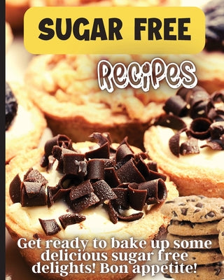 Cover Image for Sugar Free Recipes: Delicious homemade sugar Free food for everyone to enjoy -- Emily Soto, Paperback