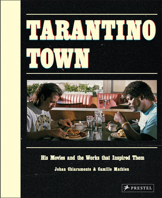 Cover Image for Tarantino Town: His Movies and the Works That Inspired Them -- Johan Chiaramonte, Hardcover