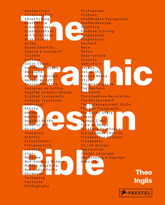 Cover Image for Graphic Design Bible: The Definitive Guide to Contemporary and Historical Graphic Design for Designers and Creatives -- Theo Inglis, Hardcover
