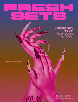 Cover Image for Fresh Sets: Contemporary Nail Art from Around the World -- Tembe Denton-Hurst, Hardcover