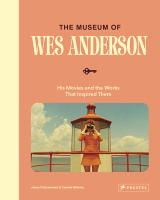 Cover Image for The Museum of Wes Anderson: His Movies and the Works That Inspired Them -- Johan Chiaramonte, Hardcover
