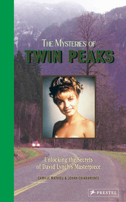 Cover Image for The Mysteries of Twin Peaks: Unlocking the Secrets of David Lynch's Masterpiece -- Camille Mathieu, Hardcover