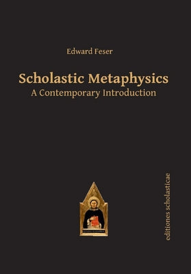 Cover Image for Scholastic Metaphysics: A Contemporary Introduction -- Edward Feser, Paperback