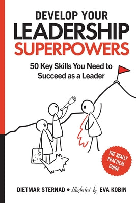Cover Image for Develop Your Leadership Superpowers: 50 Key Skills You Need to Succeed as a Leader -- Dietmar Sternad, Paperback