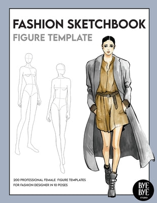 Cover Image for Fashion Sketchbook Female Figure Template: Over 200 female fashion figure templates in 10 different poses -- Bye Bye Studio, Paperback