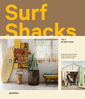 Cover Image for Surf Shacks Vol. 3: Exploring the Spirit of Coastal Living. at Home with Creative Surfers Around the World. -- Matt Titone, Hardcover