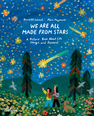 Cover Image for We Are All Made from Stars: A Picture Book about Life, Change, and Renewal -- Benedikt Lehnert, Hardcover