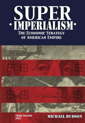 Cover Image for Super Imperialism. The Economic Strategy of American Empire. Third Edition -- Michael Hudson, Paperback