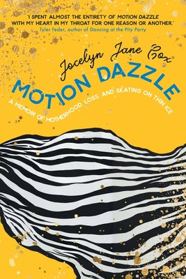 Cover Image for Motion Dazzle: A Memoir of Motherhood, Loss, and Skating on Thin Ice -- Jocelyn Jane Cox, Paperback