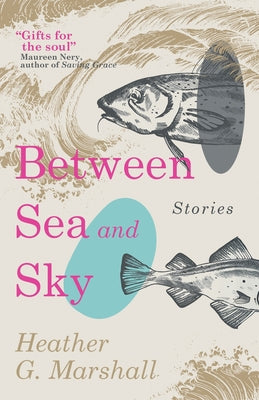 Cover Image for Between Sea and Sky -- Heather G. Marshall, Paperback