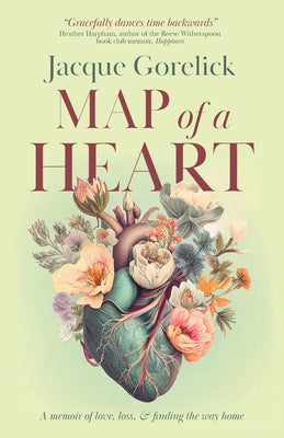 Cover Image for Map of a Heart: A Memoir of Love, Loss, and Finding the Way Home -- Jacque Gorelick, Paperback