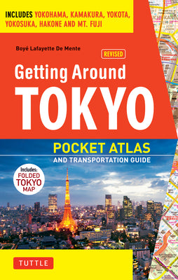 Cover Image for Getting Around Tokyo Pocket Atlas and Transportation Guide: Includes Yokohama, Kamakura, Yokota, Yokosuka, Hakone and MT Fuji [With Map] -- Boye Lafayette De Mente, Paperback
