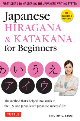 Cover Image for Japanese Hiragana & Katakana for Beginners: First Steps to Mastering the Japanese Writing System (Includes Online Media: Flash Cards, Writing Practice -- Timothy G. Stout, Paperback