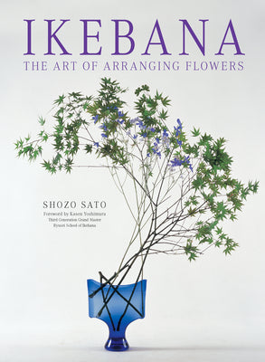 Cover Image for Ikebana: The Art of Arranging Flowers -- Shozo Sato, Paperback