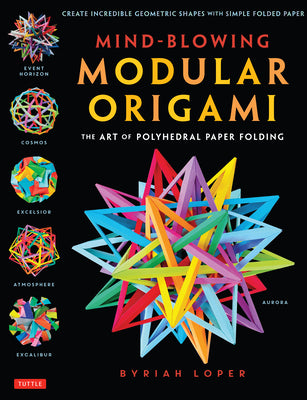 Cover Image for Mind-Blowing Modular Origami: The Art of Polyhedral Paper Folding: Use Origami Math to Fold Complex, Innovative Geometric Origami Models -- Byriah Loper, Paperback