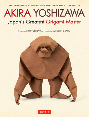 Cover Image for Akira Yoshizawa, Japan's Greatest Origami Master: Featuring Over 60 Models and 1000 Diagrams by the Master -- Akira Yoshizawa, Hardcover