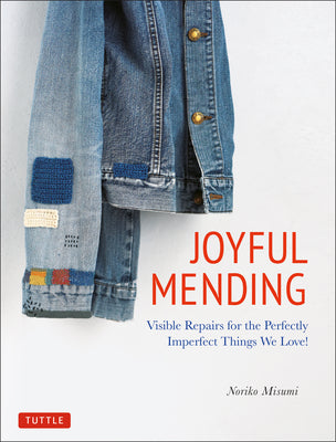 Cover Image for Joyful Mending: Beautiful Visible Repairs for the Things We Love -- Noriko Misumi, Paperback