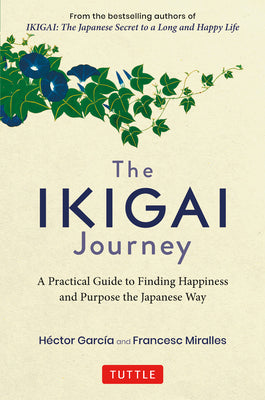 Cover Image for The Ikigai Journey: A Practical Guide to Finding Happiness and Purpose the Japanese Way -- Hector Garcia, Hardcover
