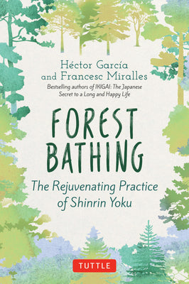 Cover Image for Forest Bathing: The Rejuvenating Practice of Shinrin Yoku -- Hector Garcia, Hardcover