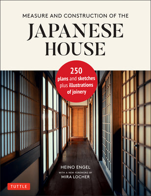Cover Image for Measure and Construction of the Japanese House: 250 Plans and Sketches Plus Illustrations of Joinery -- Heino Engel, Hardcover