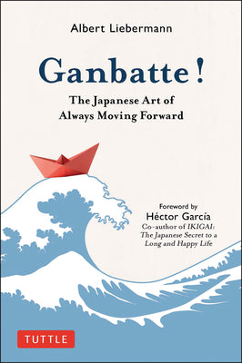 Cover Image for Ganbatte!: The Japanese Art of Always Moving Forward -- Albert Liebermann, Hardcover