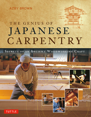 Cover Image for The Genius of Japanese Carpentry: Secrets of an Ancient Woodworking Craft -- Azby Brown, Paperback