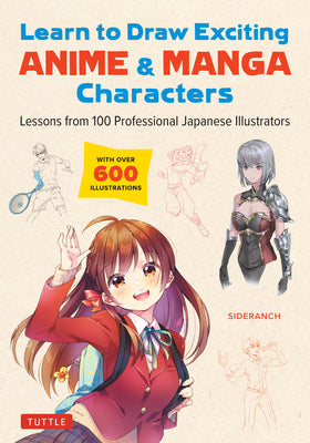 Cover Image for Learn to Draw Exciting Anime & Manga Characters: Lessons from 100 Professional Japanese Illustrators (with Over 600 Illustrations to Improve Your Digi -- Sideranch, Paperback