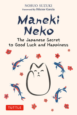 Cover Image for Maneki Neko: The Japanese Secret to Good Luck and Happiness -- Nobuo Suzuki, Hardcover