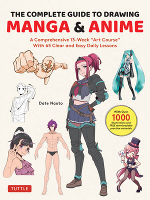 Cover Image for The Complete Guide to Drawing Manga & Anime: A Comprehensive 13-Week Art Course with 65 Clear and Easy Daily Lessons -- Naoto Date, Paperback
