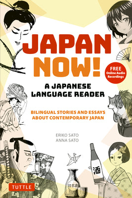 Cover Image for Japan Now! a Japanese Language Reader: Bilingual Stories and Essays about Contemporary Japan (with Free Online Audio Recordings) -- Eriko Sato, Paperback