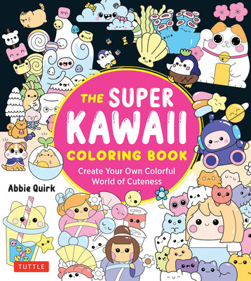 Cover Image for The Super Kawaii Coloring Book: Create Your Own Colorful World of Cuteness -- Abbie Quirk, Paperback