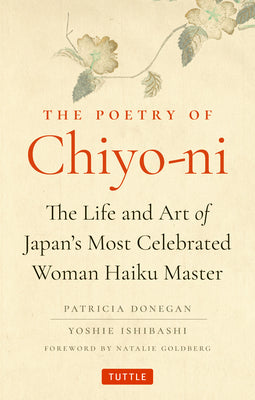 Cover Image for The Poetry of Chiyo-Ni: The Life and Art of Japan's Most Celebrated Woman Haiku Master -- Patricia Donegan, Hardcover