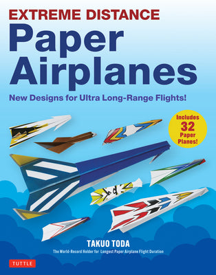 Cover Image for Extreme Distance Paper Airplanes: New Designs for Ultra Long-Range Flights! (Includes 32 Tear-Out Paper Planes) -- Takuo Toda, Paperback