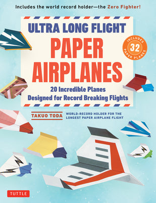 Cover Image for Ultra Long Flight Paper Airplanes: 20 Incredible Planes Designed for Record Breaking Flights -- Takuo Toda, Paperback