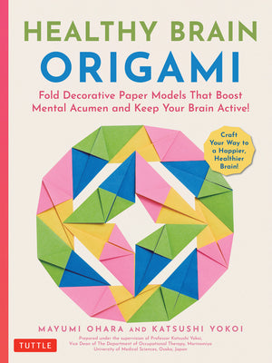 Cover Image for Healthy Brain Origami: Fold Decorative Paper Models That Boost Mental Acumen and Keep Your Brain Active! (Craft a Happier, Healthier Brain!) -- Mayumi Ohara, Paperback