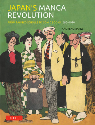 Cover Image for Japan's Manga Revolution: From Painted Scrolls to Comic Books 1680 -1920 -- Andreas Marks, Hardcover