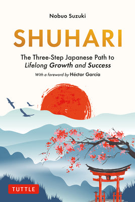 Cover Image for Shuhari: The Three-Step Japanese Path to Lifelong Growth and Success -- Nobuo Suzuki, Hardcover