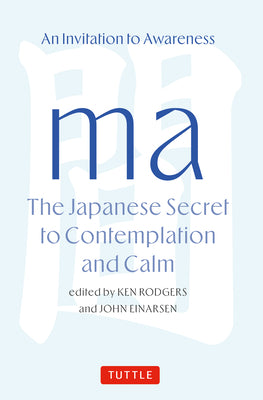 Cover Image for Ma: The Japanese Secret to Contemplation and Calm: An Invitation to Awareness -- Ken Rodgers, Hardcover