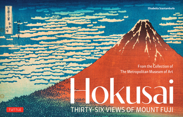 Cover Image for Hokusai's Thirty-Six Views of Mount Fuji: From the Collection of the Metropolitan Museum of Art -- Elisabetta Scantamburlo, Hardcover
