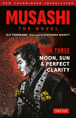 Cover Image for Musashi: Book Three - Moon, Sun & Perfect Clarity- The Novel: New Unabridged Translation -- Eiji Yoshikawa, Paperback