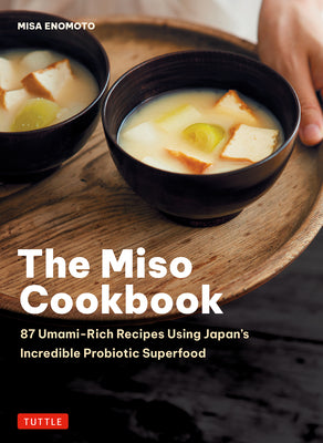 Cover Image for The Miso Cookbook: 87 Umami-Rich Recipes Using Japan's Incredible Probiotic Superfood -- Misa Enomoto, Hardcover