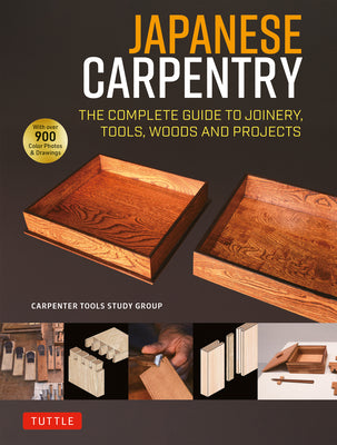 Cover Image for Japanese Carpentry: The Complete Guide to Joinery, Tools, Woods and Projects [With 900 Color Photos and Drawings] -- Carpenters Tool Study Group, Hardcover