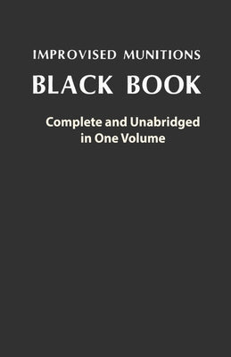 Cover Image for Improvised Munitions Black Book: Complete and Unabridged in One Volume: Complete and Unabridged in One Volume -- U S Government, Paperback